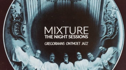 MIXTURE. The night sessions. Gregoriaans ontmoet jazz.